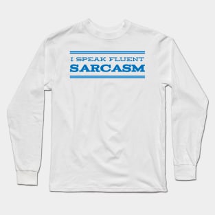 I speak fluent sarcasm Long Sleeve T-Shirt